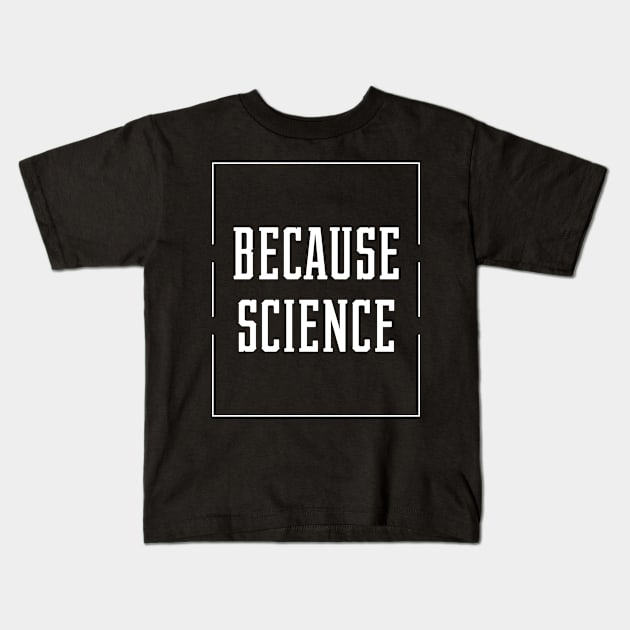 Because Science - Science Essential Gift Kids T-Shirt by Diogo Calheiros